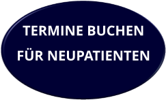 TERMINE BUCHEN  FÜR NEUPATIENTEN